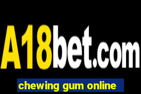chewing gum online